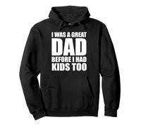 I Was a Great Dad Before I Had Kids Too funny Pullover Hoodie