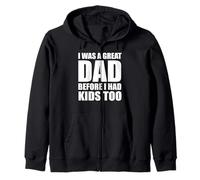 I Was a Great Dad Before I Had Kids Too funny Zip Hoodie