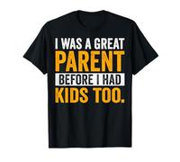 I was a Great Parent Before I Had Kids Too Parenting Dad Mom T-Shirt