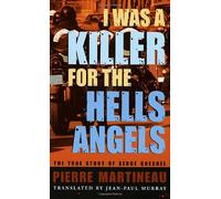 I Was a Killer for the Hells Angels: The True Story of Serge Quesnel