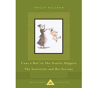 I Was a Rat! or the Scarlet Slippers; The Scarecrow and His Servant: Two Tales (Everyman's Library Children's Classics)