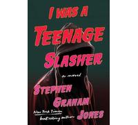 I Was a Teenage Slasher by Stephen Graham Jones Hardcover Book