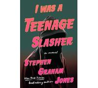 I Was a Teenage Slasher By Stephen Graham Jones - New Copy - 9781668022245