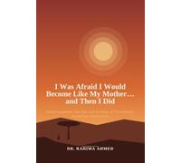 I Was Afraid I Would Become Like My Mother… and Then I Did: Seven Daughters, One Son, and the Story of Two Mothers Across Two Generations