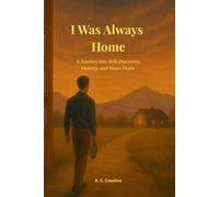 I Was Always Home: A Journey into Self-Discovery, Identity, and Inner Peace
