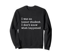 I Was an Honor Student I Don't Know What Happened Sweatshirt