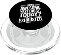 I Was Awesome Yesterday Today Im Exhausted PopSockets PopGrip for MagSafe