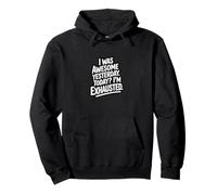 I Was Awesome Yesterday Today Im Exhausted Pullover Hoodie