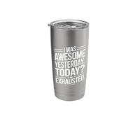 I was Awesome Yesterday Today Im Exhausted Stainless Steel Insulated Tumbler