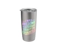 I was Awesome Yesterday Today Im Exhausted Stainless Steel Insulated Tumbler