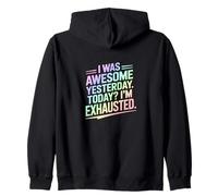 I Was Awesome Yesterday Today Im Exhausted Zip Hoodie