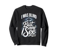 I Was Blind But Now I See John 9 25 Scripture Sweatshirt