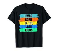 I Was Born in the late 1900s funny Birthday Novelty T-Shirt