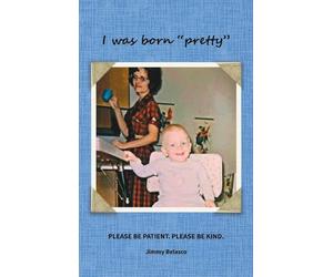 I was born "pretty": Please Be Patient. Please Be Kind.