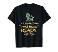 I was Born Ready for This Senior Citizen Life T-Shirt