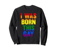 I was born this gay gay pride Sweatshirt