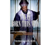 I Was Born This Way: A Gay Preacher's Journey through Gospel Music, Disco Stardom, and a Ministry in Christ