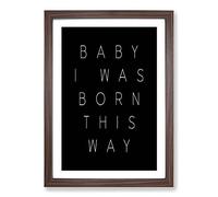 I Was Born This Way Typography Framed Print | A2 Walnut Framed Wall Art | Ready to Hang | Modern Positive Affirmations Picture | Living Room Bedroom Lounge Office