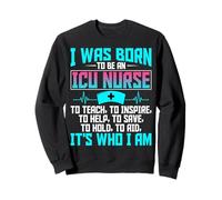 I Was Born to Be an ICU Nurse Intensive Care Unit Nursing Sweatshirt