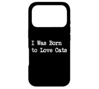 I Was Born to Love Cats Funny Quotes Case for iPhone 17 Pro