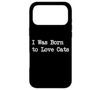I Was Born to Love Cats Funny Quotes Case for iPhone 17 Pro Max