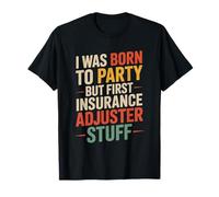 I was Born to Party But First Insurance Adjuster, Medicare T-Shirt