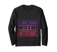I was Born with A Bad Attitude Sarcastic Personality - Long Sleeve T-Shirt