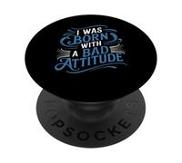I Was Born With A Bad Attitude Sarcastic Personality - PopSockets Adhesive PopGrip