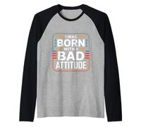 I Was Born With A Bad Attitude Sarcastic Personality ----- Raglan Baseball Tee