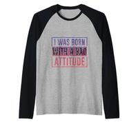 I was Born with A Bad Attitude Sarcastic Personality - Raglan Baseball Tee