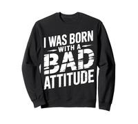 I Was Born With A Bad Attitude Sarcastic Personality - Sweatshirt