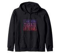 I Was Born With A Bad Attitude Sarcastic Personality - Zip Hoodie