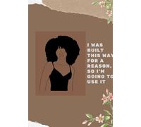 I was built this way for a reason, so I’m going to use it: A Manifestation Journal for Black Women, Changing 369 Manifesting Journal to Guide you to a ... Your Desires and Make Your Dreams Come True