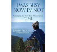 I Was Busy Now I'm Not: Changing the Way You Think About Time (Morgan James Faith)