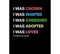 I Was Chosen (Our Memories Journal): Adoption Gift For New Adoptive Parents And Child (Planner With Prompts To Celebrate An Adoption| For Couples and Single Mothers)