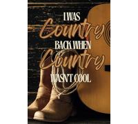 "I Was Country When Country Wasn't Cool" Notebook