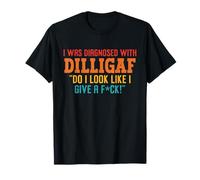 I Was Diagnosed With Dilligaf Do I Look Like I Give A Fck T-Shirt