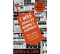 I Was Douglas Adams's Flatmate: and Other Encounters with Legends