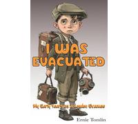 I Was Evacuated: My Early Years as a London Evacuee