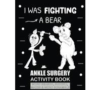I Was Fighting A Bear: Funny Post Ankle Surgery Recovery Gift Activity Book With Sudoku, Word Search, Mazes and More