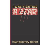 I Was Fighting A Bear, Injury Recovery Journal: 6x9 Blank Lined Notebook Funny Injury Recovery Survivor Humor, After a broken bone, or in need of ... still have your sarcasm and sense of humor,