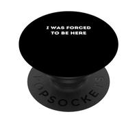 I Was Forced To Be Here Funny PopSockets Adhesive PopGrip