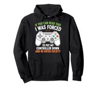I Was Forced To Put My Controller Down Funny Gaming Pullover Hoodie