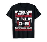 I was forced to put my Controller down - Gaming T-Shirt