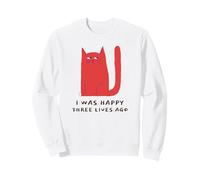 I Was Happy Three Lives Ago (Funny Cat Statement) Sweatshirt