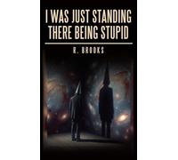 I Was Just Standing There Being Stupid