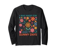 I Was Made For Sunny Days Flower Lover Long Sleeve T-Shirt