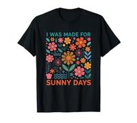 I Was Made For Sunny Days Flower Lover T-Shirt