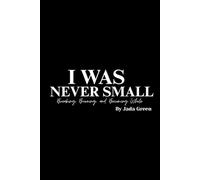 I WAS NEVER SMALL: The Story of Breaking, Becoming, and Believing Again