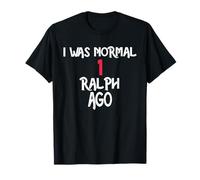 I was Normal 1 Ralph Ago T-Shirt Name Ralph T-Shirt